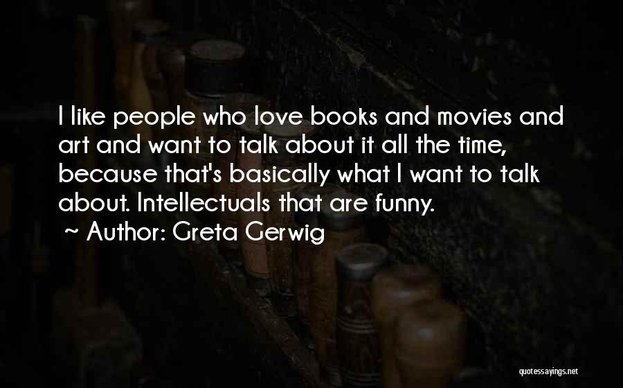 What Love Funny Quotes By Greta Gerwig