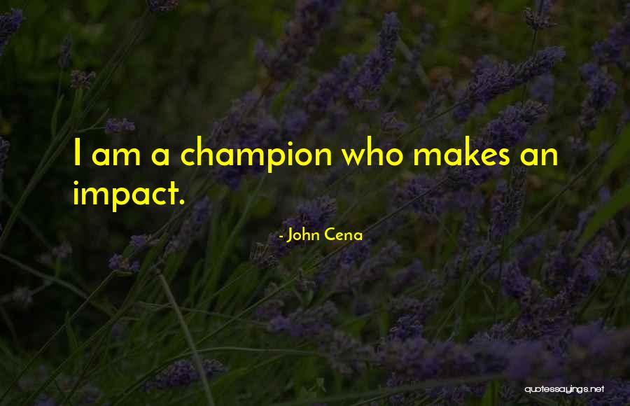What Makes A Champion Quotes By John Cena What Makes A Champion Quotes By John Cena