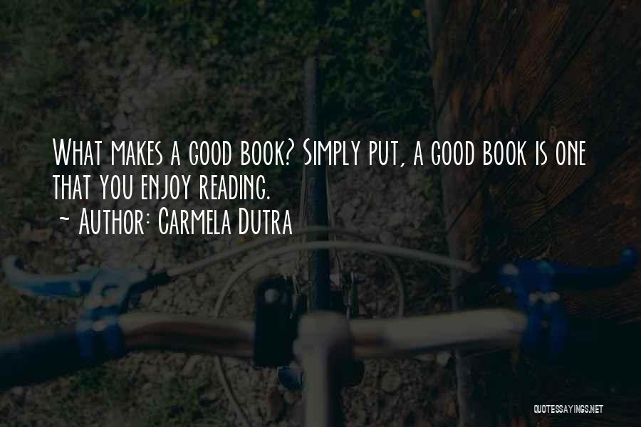 What Makes A Good Book Quotes By Carmela Dutra