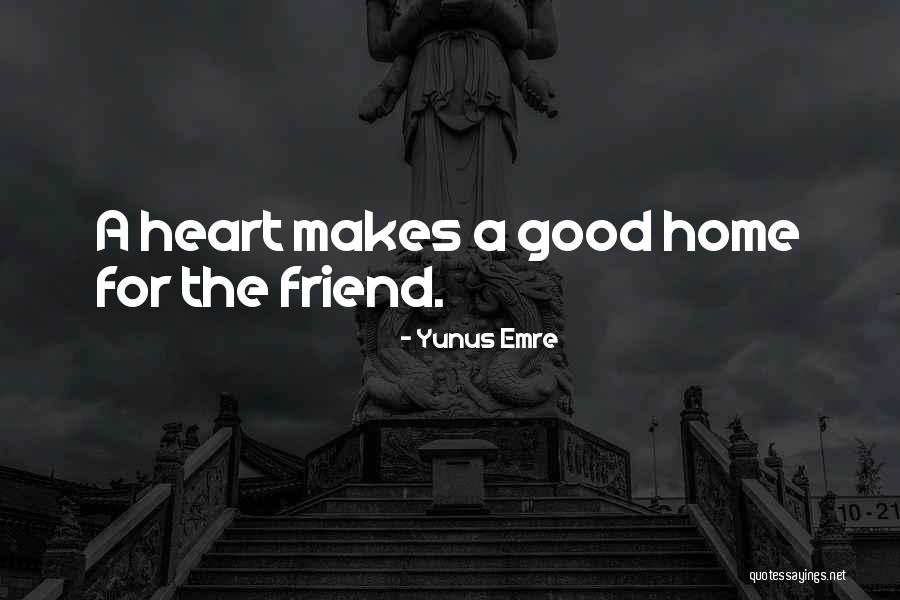 What Makes A Good Friend Quotes By Yunus Emre What Makes A Good Friend Quotes By Yunus Emre
