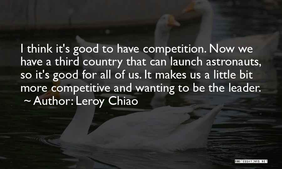 What Makes A Good Leader Quotes By Leroy Chiao