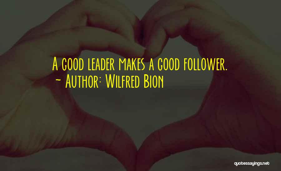 What Makes A Good Leader Quotes By Wilfred Bion