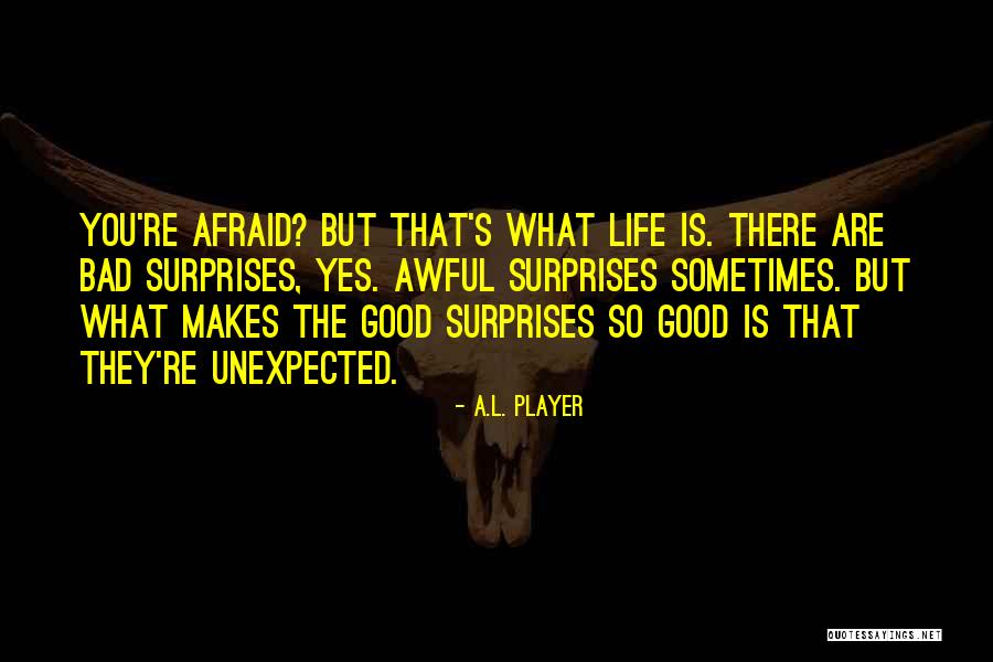 What Makes A Good Life Quotes By A.L. Player What Makes A Good Life Quotes By A.L. Player