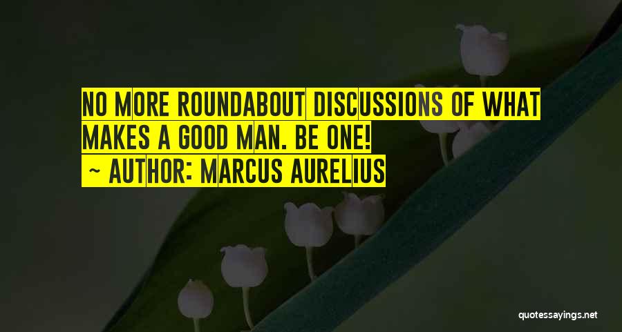 What Makes A Good Man Quotes By Marcus Aurelius