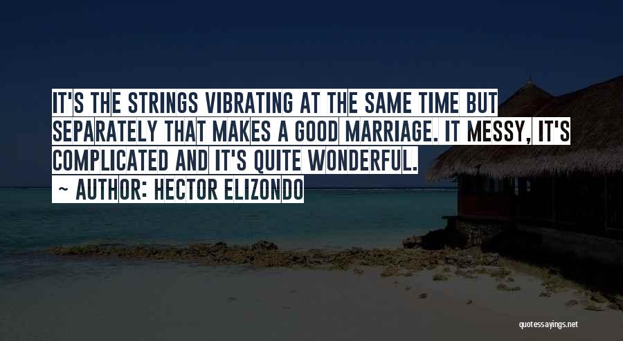 What Makes A Good Marriage Quotes By Hector Elizondo