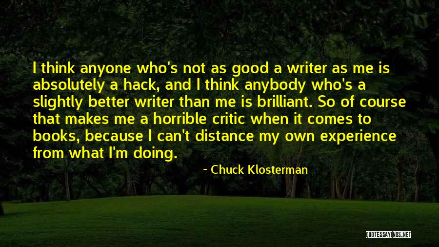 What Makes A Good Writer Quotes By Chuck Klosterman What Makes A Good Writer Quotes By Chuck Klosterman