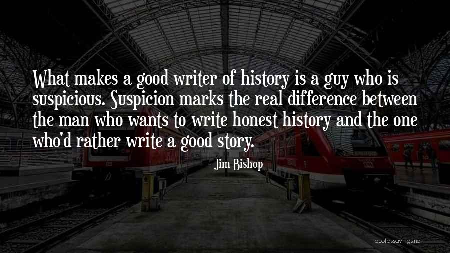 What Makes A Good Writer Quotes By Jim Bishop What Makes A Good Writer Quotes By Jim Bishop