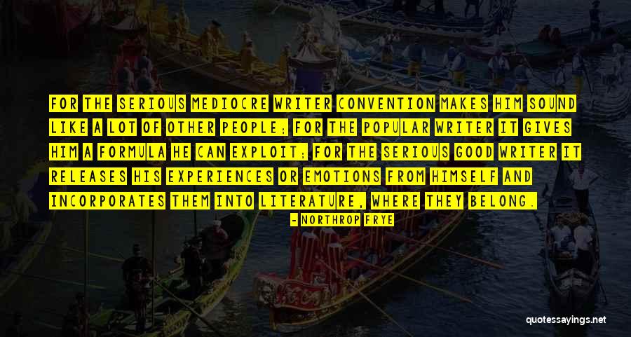 What Makes A Good Writer Quotes By Northrop Frye What Makes A Good Writer Quotes By Northrop Frye