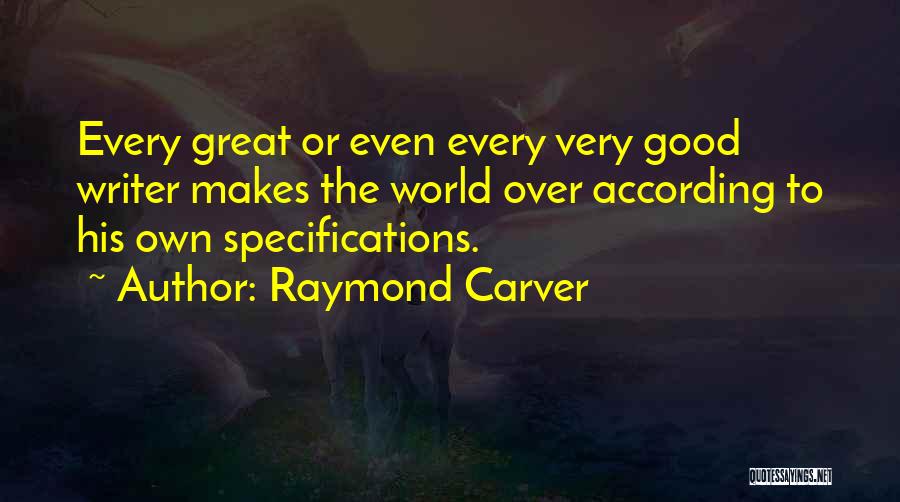 What Makes A Good Writer Quotes By Raymond Carver