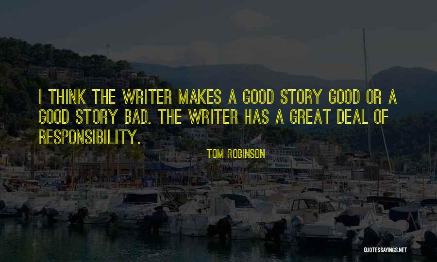 What Makes A Good Writer Quotes By Tom Robinson What Makes A Good Writer Quotes By Tom Robinson