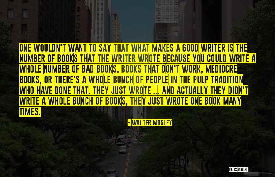 What Makes A Good Writer Quotes By Walter Mosley What Makes A Good Writer Quotes By Walter Mosley