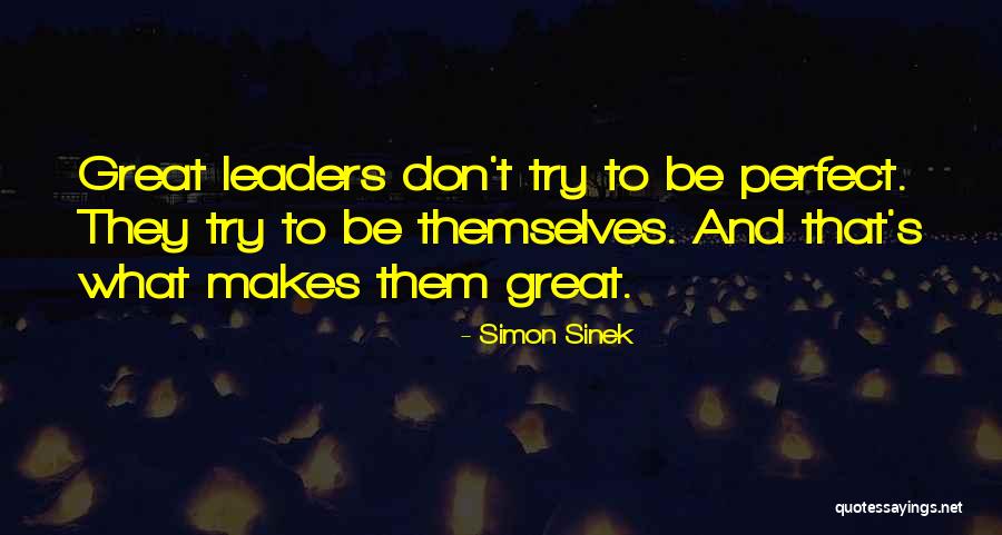 What Makes A Great Leader Quotes By Simon Sinek What Makes A Great Leader Quotes By Simon Sinek