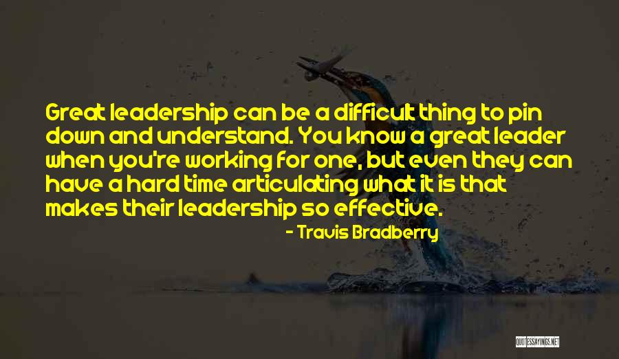What Makes A Great Leader Quotes By Travis Bradberry What Makes A Great Leader Quotes By Travis Bradberry