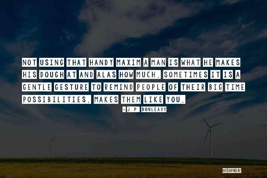 What Makes A Man A Man Quotes By J.P. Donleavy What Makes A Man A Man Quotes By J.P. Donleavy