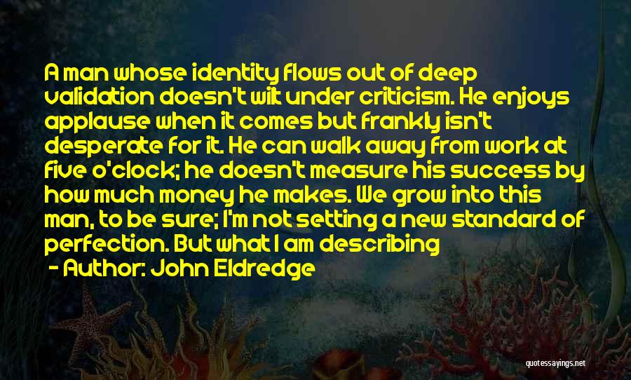 What Makes A Man Quotes By John Eldredge