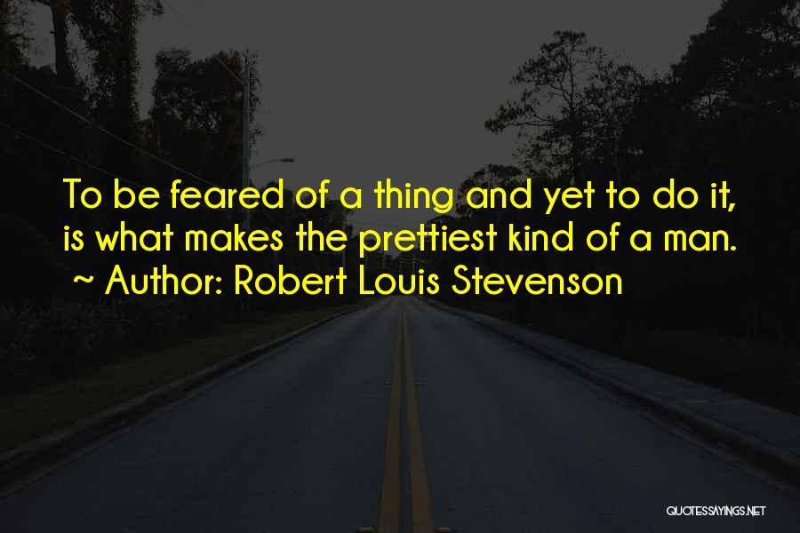 What Makes A Man Quotes By Robert Louis Stevenson