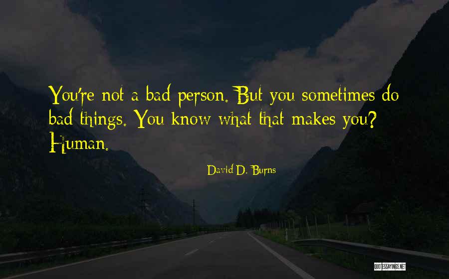 What Makes A Person Quotes By David D. Burns What Makes A Person Quotes By David D. Burns