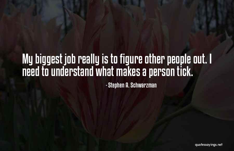 What Makes A Person Quotes By Stephen A. Schwarzman What Makes A Person Quotes By Stephen A. Schwarzman