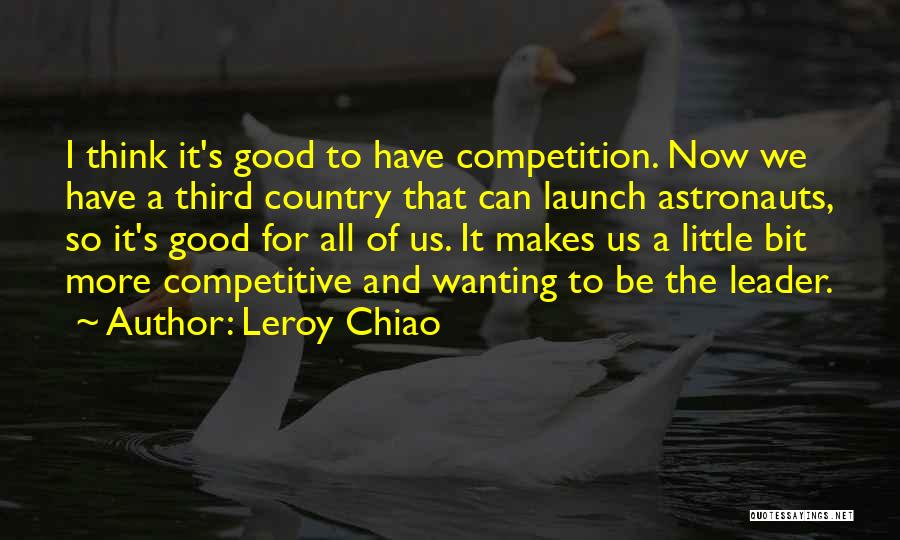 What Makes Good Leader Quotes By Leroy Chiao