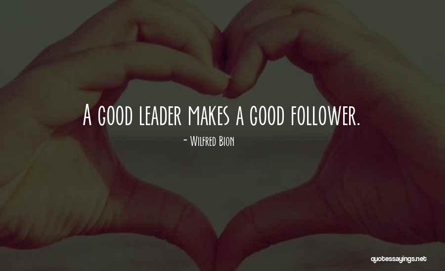 What Makes Good Leader Quotes By Wilfred Bion