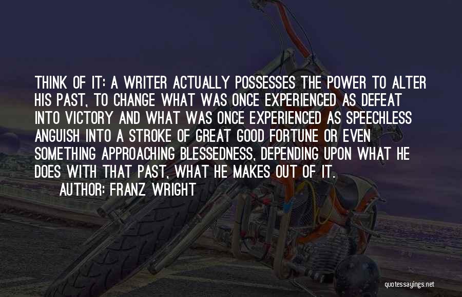 What Makes Good Writing Quotes By Franz Wright