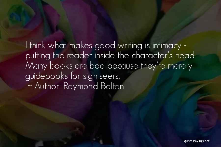 What Makes Good Writing Quotes By Raymond Bolton