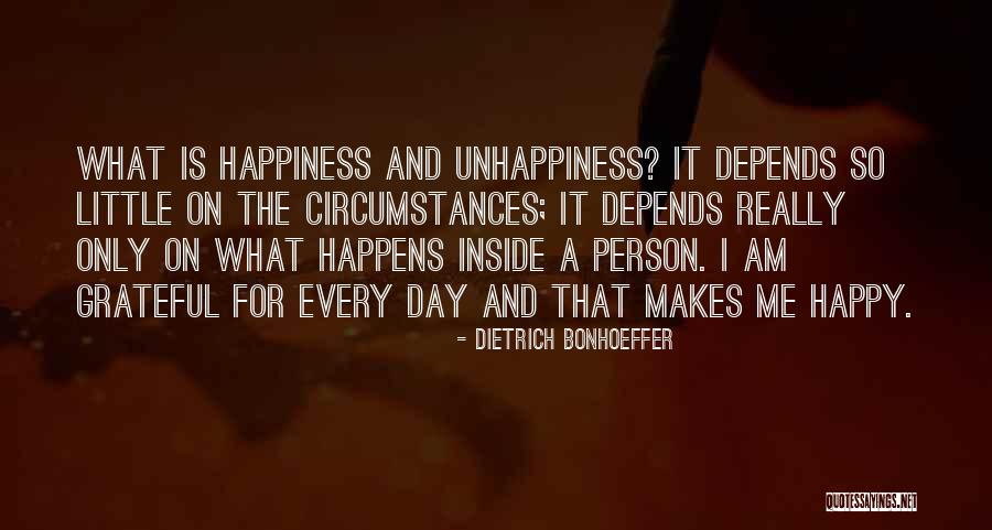 What Makes Me Happy Quotes By Dietrich Bonhoeffer What Makes Me Happy Quotes By Dietrich Bonhoeffer