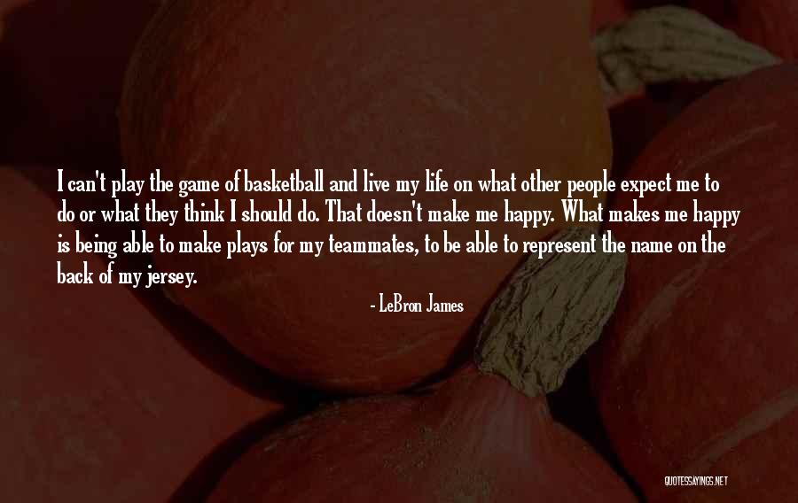 What Makes Me Happy Quotes By LeBron James What Makes Me Happy Quotes By LeBron James