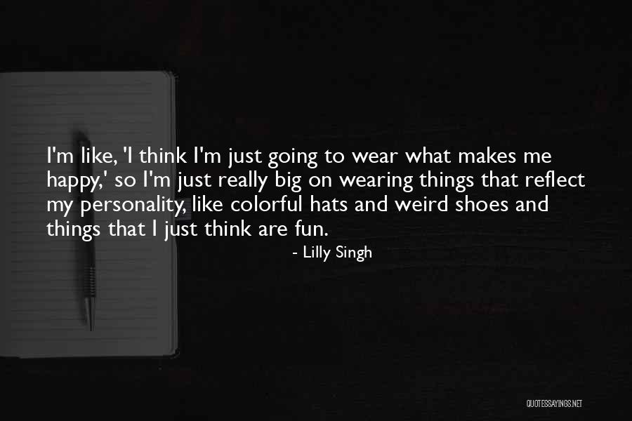 What Makes Me Happy Quotes By Lilly Singh What Makes Me Happy Quotes By Lilly Singh