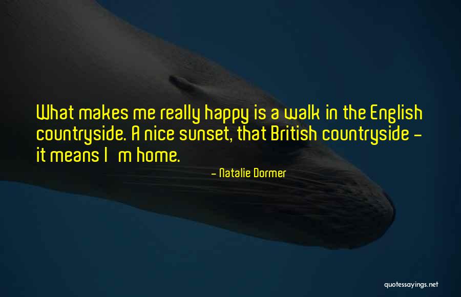 What Makes Me Happy Quotes By Natalie Dormer What Makes Me Happy Quotes By Natalie Dormer