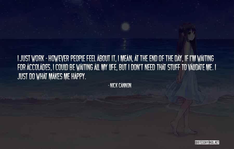 What Makes Me Happy Quotes By Nick Cannon What Makes Me Happy Quotes By Nick Cannon