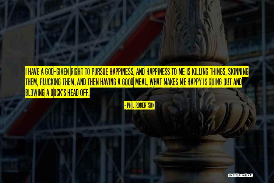 What Makes Me Happy Quotes By Phil Robertson What Makes Me Happy Quotes By Phil Robertson