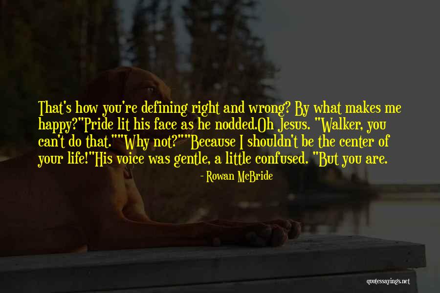 What Makes Me Happy Quotes By Rowan McBride What Makes Me Happy Quotes By Rowan McBride