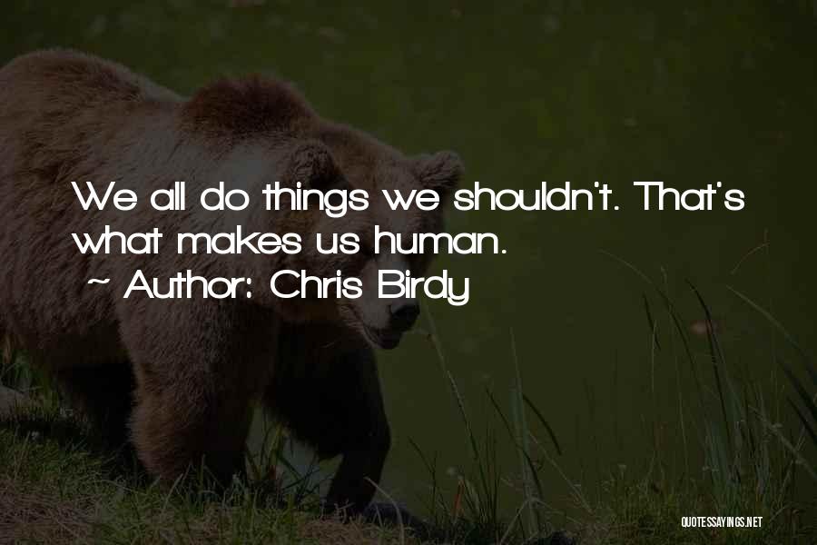 What Makes Us Human Quotes By Chris Birdy