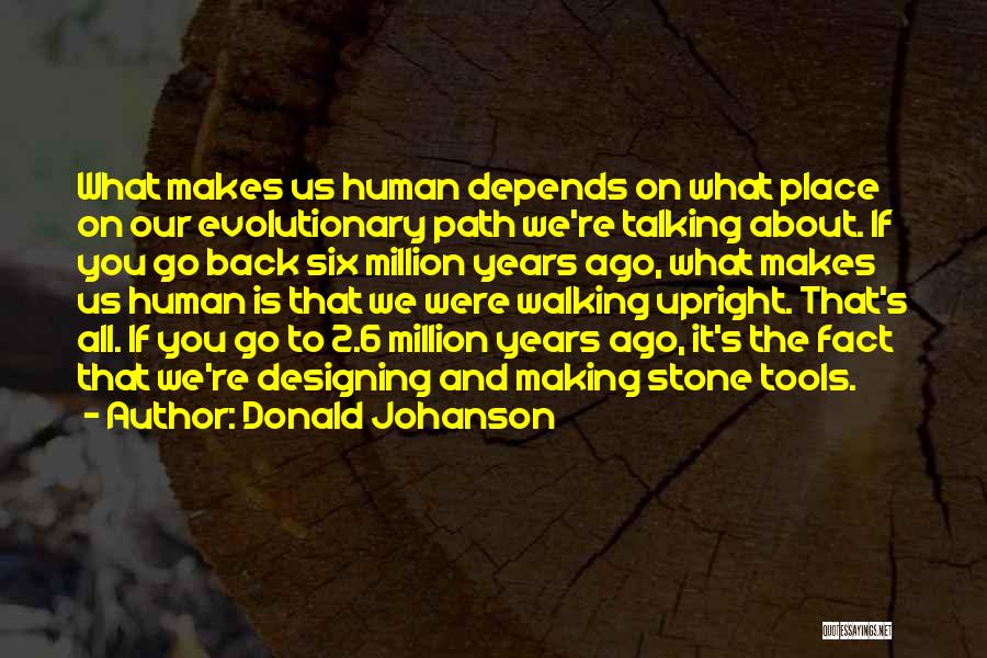 What Makes Us Human Quotes By Donald Johanson