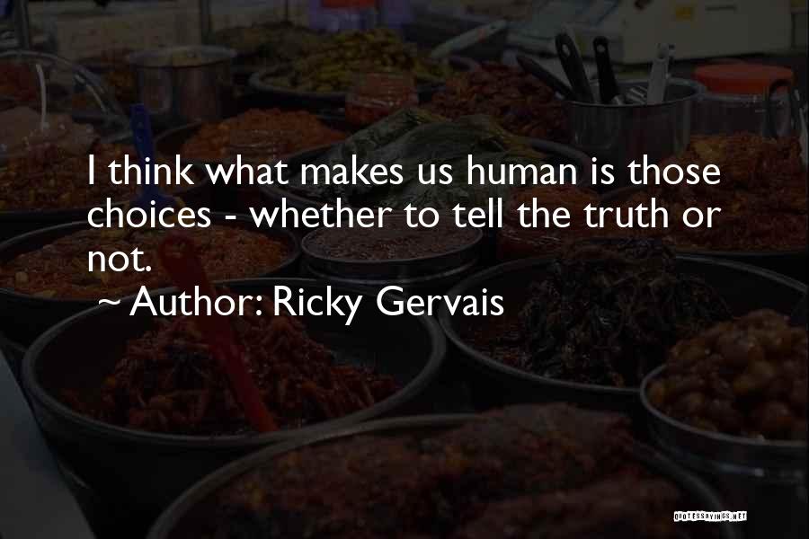 What Makes Us Human Quotes By Ricky Gervais