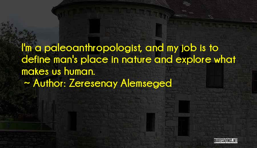 What Makes Us Human Quotes By Zeresenay Alemseged