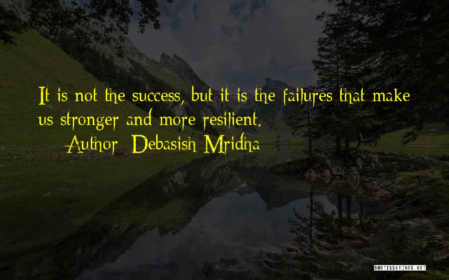 What Makes Us Stronger Quotes By Debasish Mridha