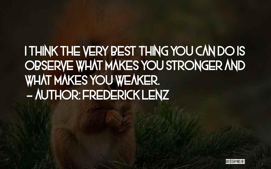 What Makes Us Stronger Quotes By Frederick Lenz