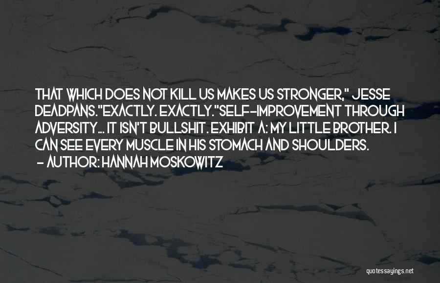 What Makes Us Stronger Quotes By Hannah Moskowitz