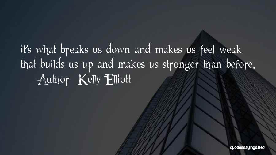 What Makes Us Stronger Quotes By Kelly Elliott