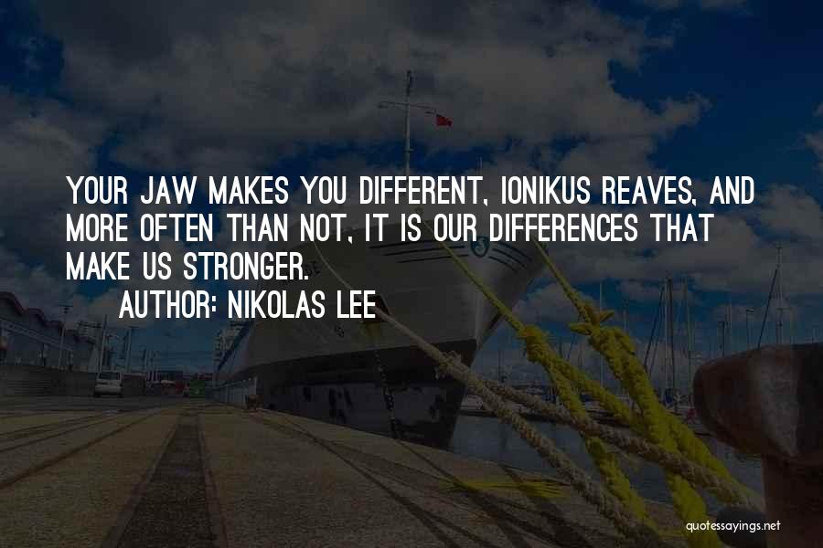 What Makes Us Stronger Quotes By Nikolas Lee