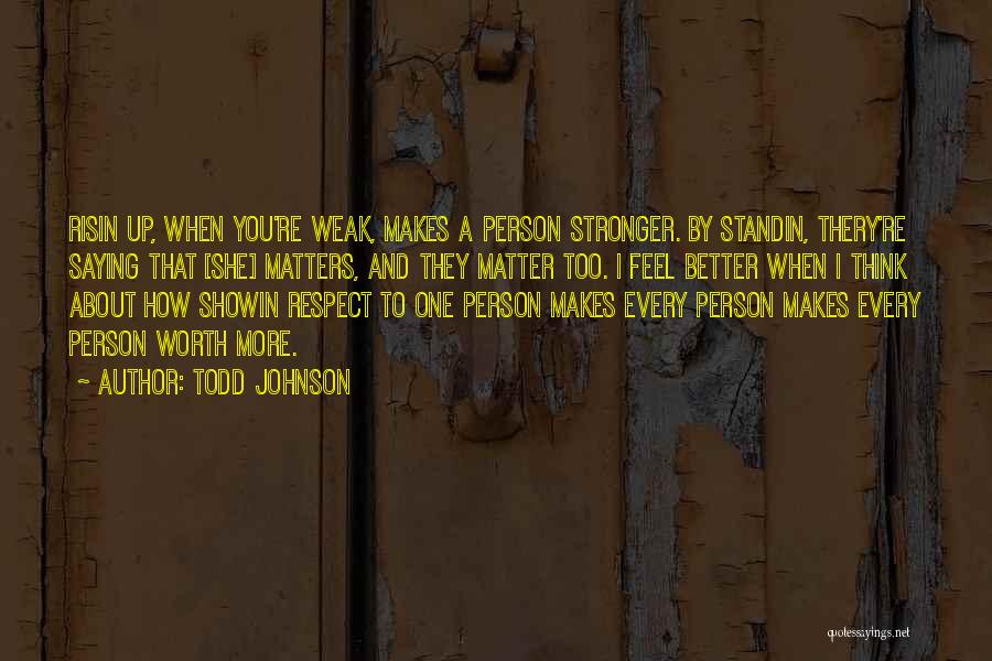 What Makes Us Stronger Quotes By Todd Johnson