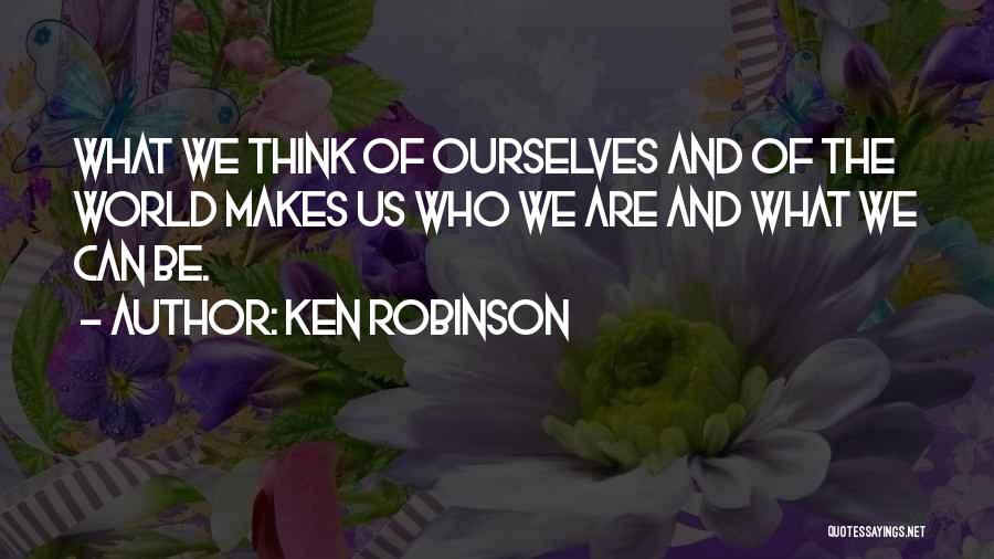 What Makes Us Who We Are Quotes By Ken Robinson