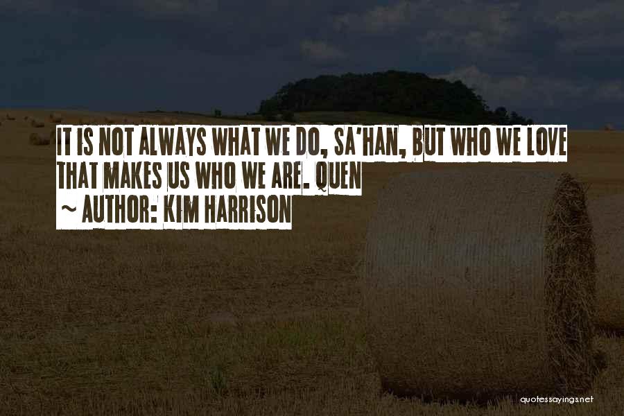 What Makes Us Who We Are Quotes By Kim Harrison