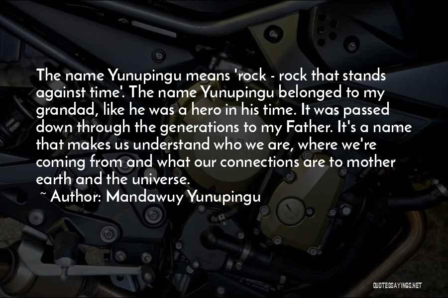 What Makes Us Who We Are Quotes By Mandawuy Yunupingu