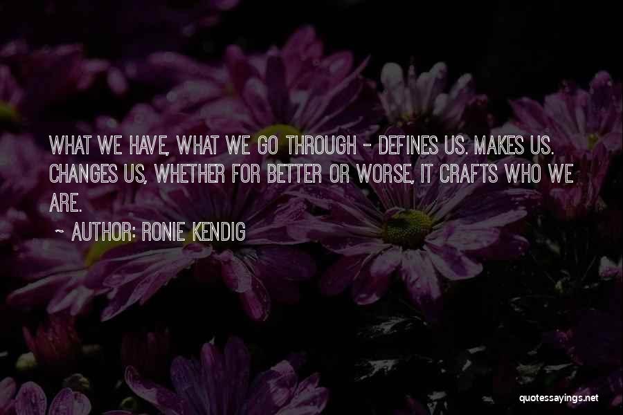 What Makes Us Who We Are Quotes By Ronie Kendig