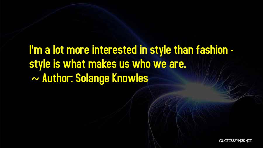 What Makes Us Who We Are Quotes By Solange Knowles