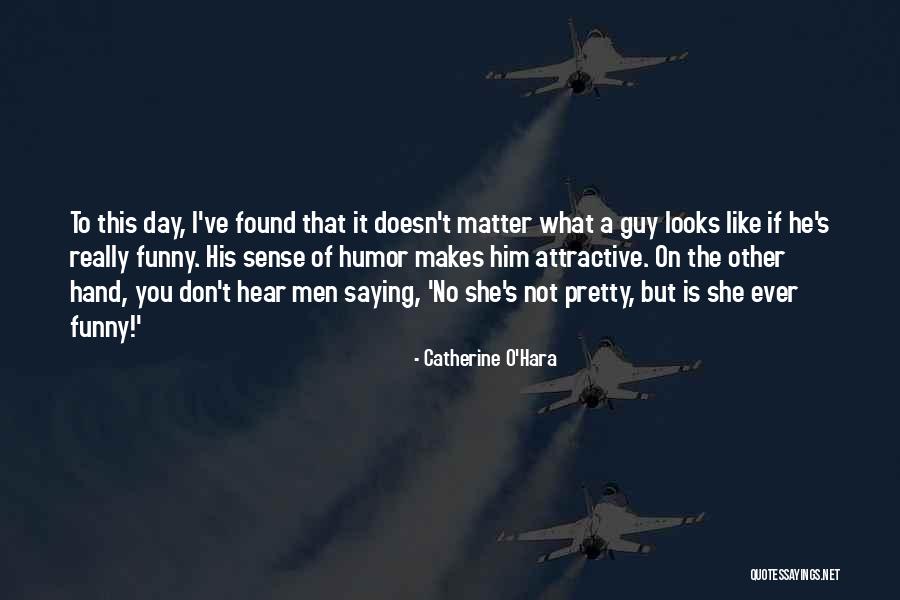 What Makes You Attractive Quotes By Catherine O'Hara What Makes You Attractive Quotes By Catherine O'Hara