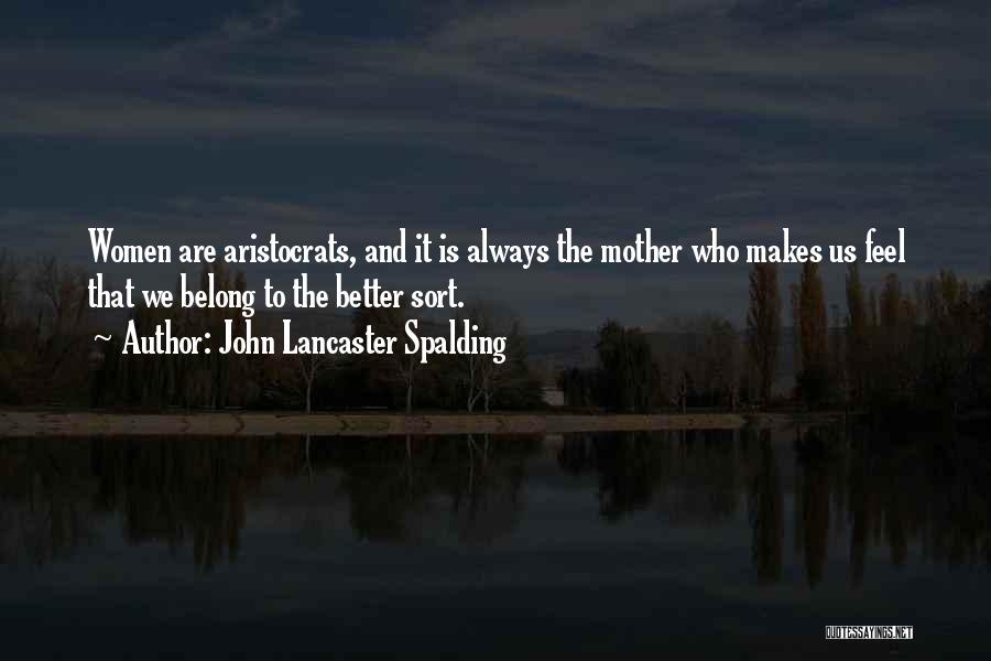What Makes You Better Than Me Quotes By John Lancaster Spalding